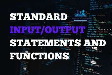 Standard InputOutput Statements and Functions,I/O functions,standard input/output statements and functions